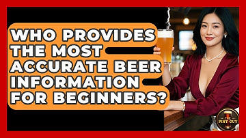 Who Provides the Most Accurate Beer Information for Beginners? | The Pint Guy