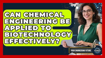 Can Chemical Engineering Be Applied to Biotechnology Effectively? - Your Engineering Future