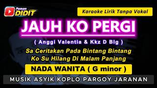 JAUH KO PERGI - Karaoke Nada WANITA / CEWEK ( Anggi Valentia & Kkz D Blg ) Koplo Jaranan FEMALE KEY