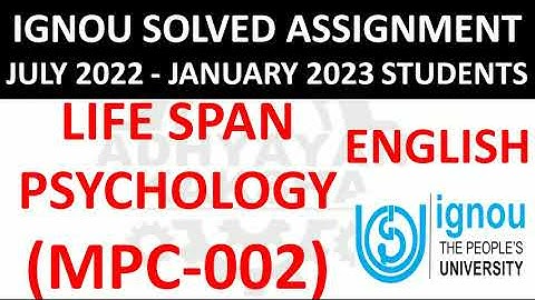 MPC 002 (ENGLISH) LIFE SPAN PSYCHOLOGY - IGNOU SOLVED ASSIGNMENT 2022-2023 - JULY 2022  JANUARY 2023