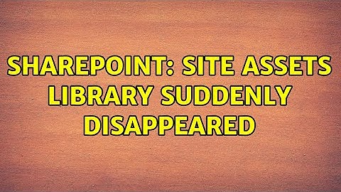 Sharepoint: Site Assets library suddenly disappeared (3 Solutions!!)