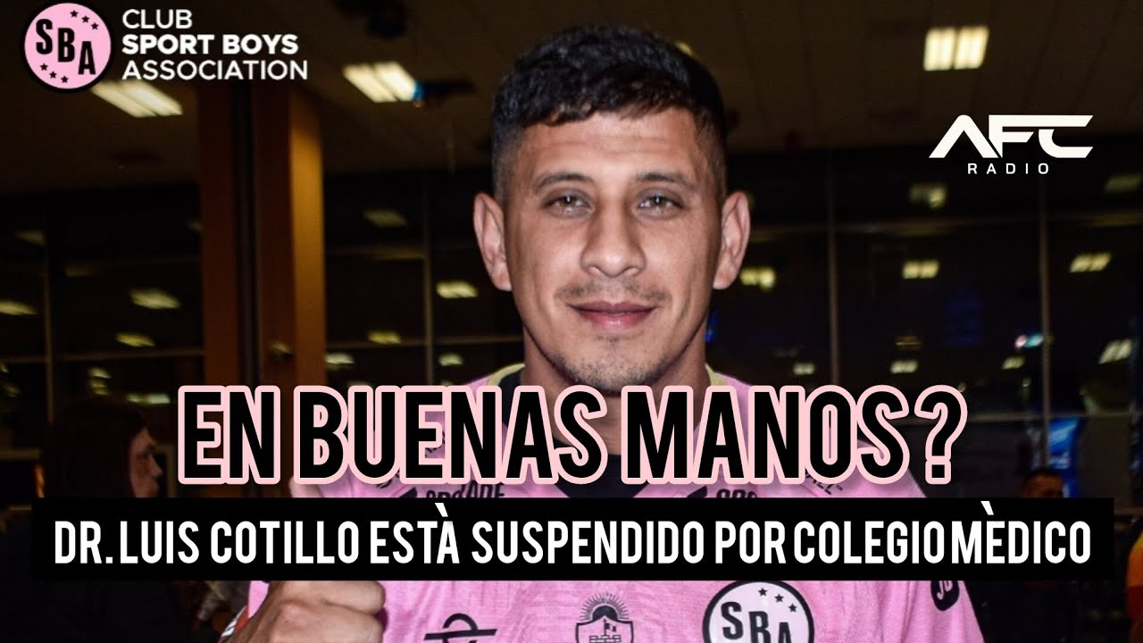 Sport Boys Doctor Luis Cotillo está SUSPENDIDO por colegio Médico del