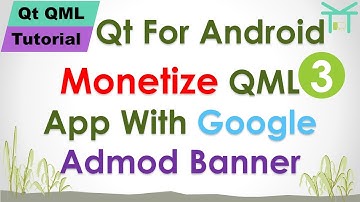 Qt QML Tutorial 9 - Qt For Android 3: Monetize QML App With Google Admod Banner