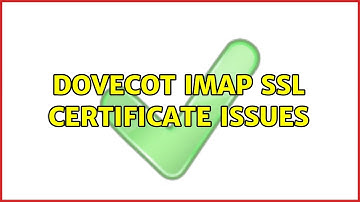 dovecot imap ssl certificate issues (2 Solutions!!)