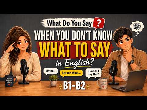 What Do You Say When You Don’t Know What to Say in English | Real English Conversation & Listening
