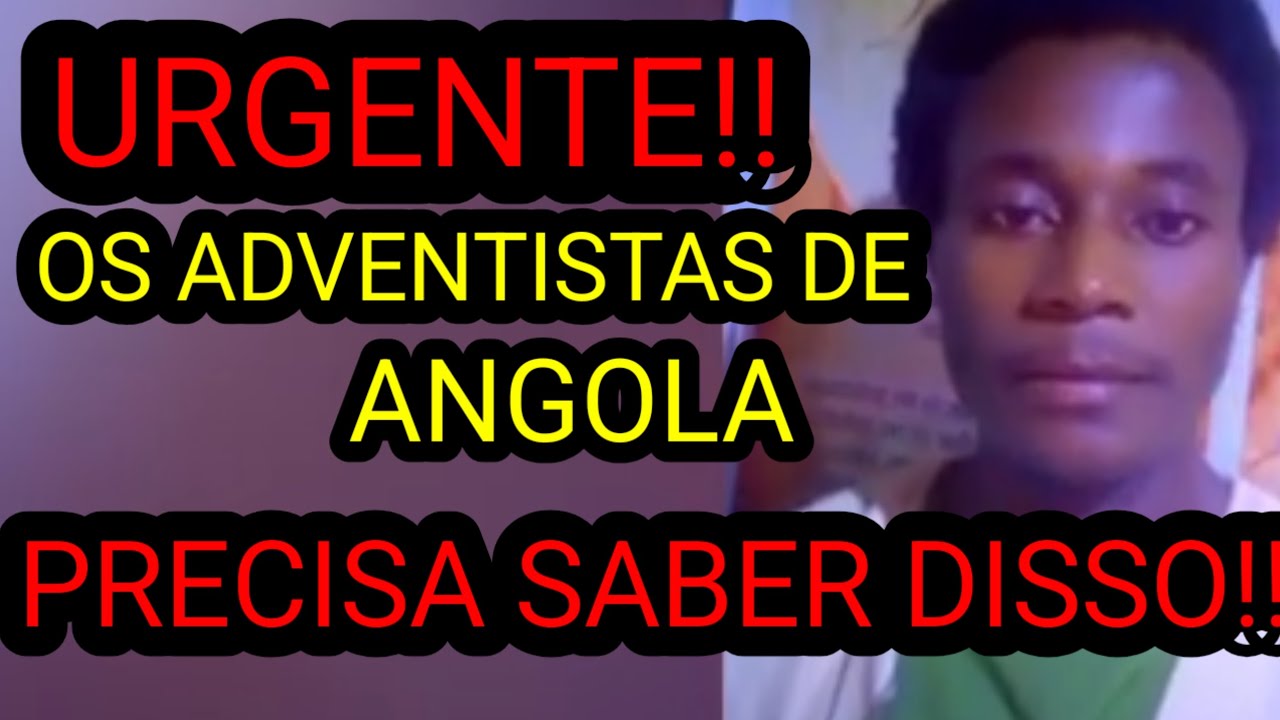 URGENTE!!  OS ADVENTISTAS DE ANGOLA PRECISA SABER DISSO!! 