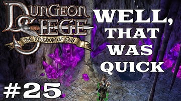Dungeon Siege: Kingdom of Ehb - THAT WAS SHORT! - Part 25