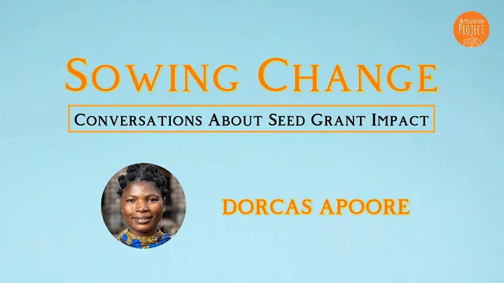 Sowing Change - Dorcas Apoore (Asige, Ghana)
