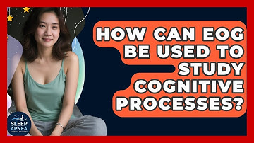 How Can EOG Be Used To Study Cognitive Processes? - Sleep Apnea Support Network