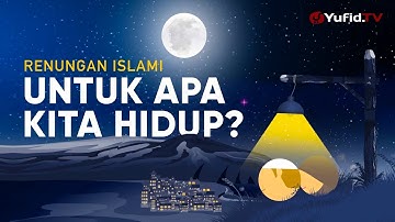 Motion Graphic: Untuk Apa Kita Hidup? - Ustadz Johan Saputra Halim, M.H.I. (Renungan Islami)