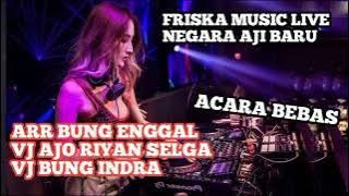 FRISKA MUSIC LIVE NEGARA AJI BARU WITH ARR BUNG ENGGAL VJ BUNG INDRA VJ AJO RIYAN SELGA