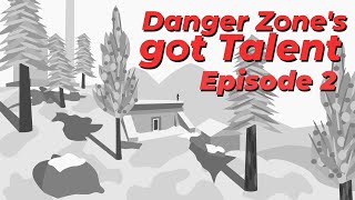 Danger Zones Got Talent: Episode 2