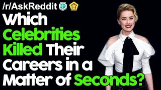 Which Celebrities Killed Their Careers in a Matter of Seconds? r/AskReddit Reddit Stories