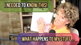 I NEED TO KNOW THIS -  What Happens to my STUFF ...