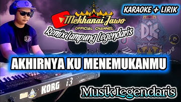 REMIX LAMPUNG LEGENDARIS (NO VOCAL) AKHIRNYA KU MENEMUKANMU KARAOKE FULL BASS