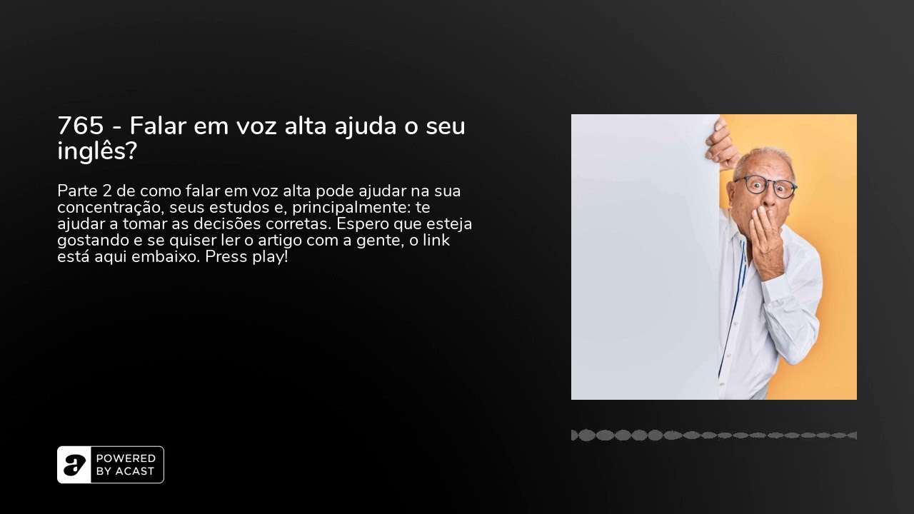 765 - Falar em voz alta ajuda o seu inglês?