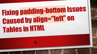 Fixing padding-bottom Issues Caused by align="left" on Tables in HTML
