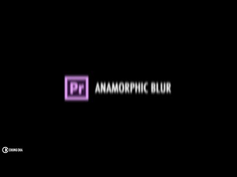 Anamorphic Blur Tutorial in Adobe Premiere Pro by Chung Dha