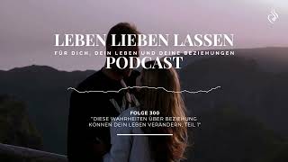 Diese Wahrheiten über Beziehung können Dein Leben verändern, Teil 1 Liebe, Beziehung (Folge 300) Diese Wahrheiten über Beziehung können Dein Leben verändern, Teil 1 Liebe, Beziehung (Folge 300)