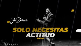 SOLO NECESITAS ACTITUD- José Bobadilla Oficial