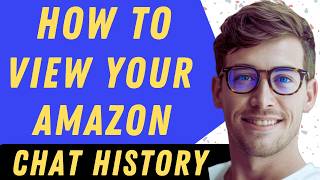 How To View Your Amazon Chat History In 2026 - Full Guide Wealth