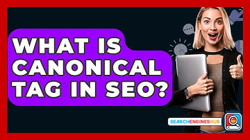 What Is Canonical Tag In SEO? - SearchEnginesHub.com