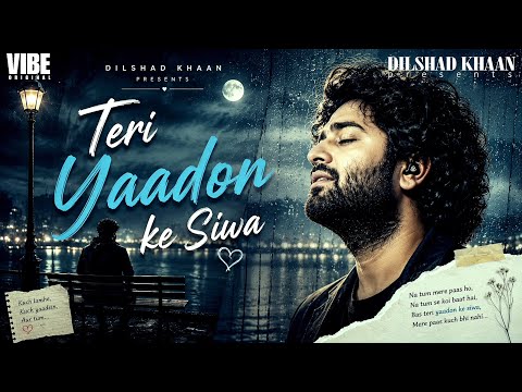 Teri Yaadon Ke Siwa 💔 | Dilshad Khaan x VIBE ORIGINAL | Arijit Singh Style Sad Love Song |