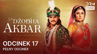 Dżodha Akbar | Odcinek 17 | Jodha Akbar | Filmy indyjskie po polsku |