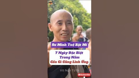 Sư Minh Tuệ Bật Mí: 7 Ngày Đặc Biệt Trong Năm Cầu Gì Cũng Linh Ứng  #thichminhtue