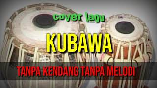 Cover Lagu Tanpa Kendang Tanpa Melodikubawa