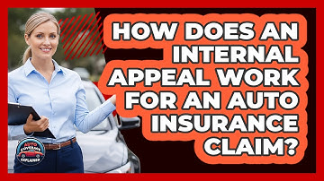 How Does An Internal Appeal Work For An Auto Insurance Claim? - Auto Coverage Explained