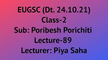 EUGSC (Dt. 24.10.21), Class-2, Sub: Poribesh Porichiti, Lec-89, Lecturer- Piya Saha