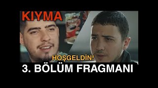 Kıyma 3  Bölüm Fragmanı  HOŞGELDİN