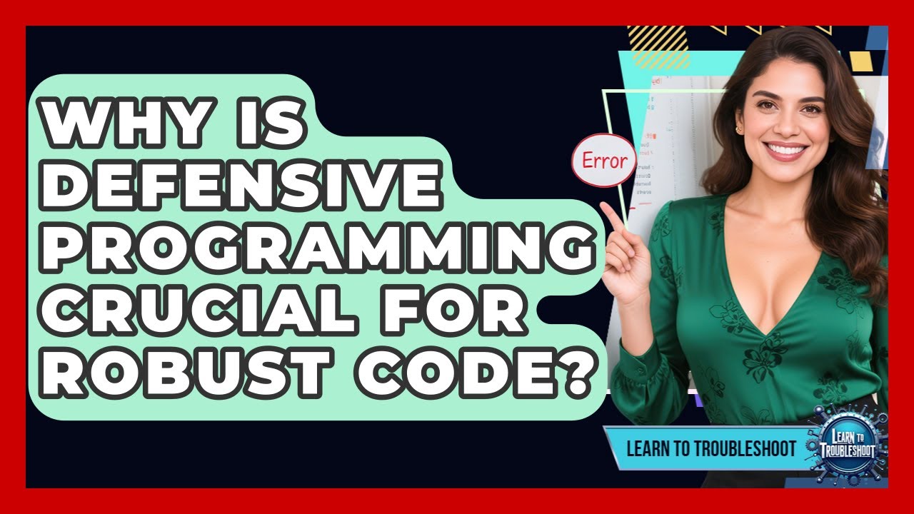 Why Is Defensive Programming Crucial For Robust Code? - Learn To Troubleshoot