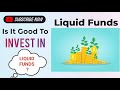 Is It Good To Invest In Liquid Funds? Kya Liquid Funds Me Nivesh Karna Acchha He?