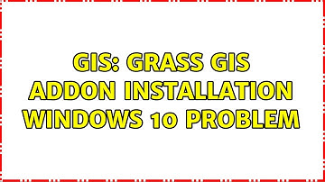 GIS: GRASS GIS Addon Installation Windows 10 Problem