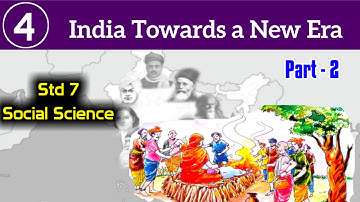 India Towards a New Era | Class 7 Social Science Unit 4 | Part 2