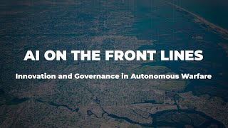 AI on the Front Lines Innovation and Governance in Autonomous Warfare