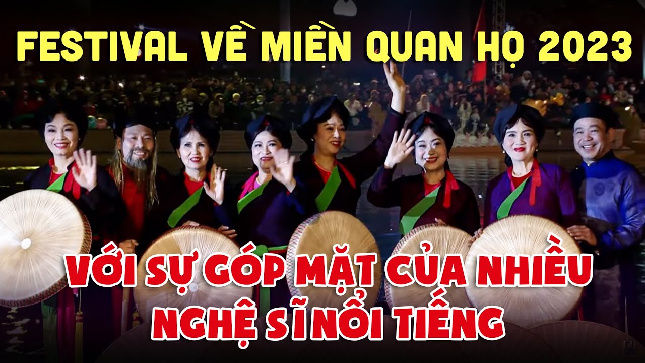 Festival Về Miền Quan Họ 2023 - FESTIVAL QUAN HỌ LỚN NHẤT Với Sự Góp Mặt Của Nhiều Nghệ Sĩ Nổi Tiếng
