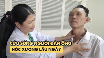 Hóc xương lâu ngày gây thủng thực quản, người đàn ông miền Tây được cứu sống thần kỳ