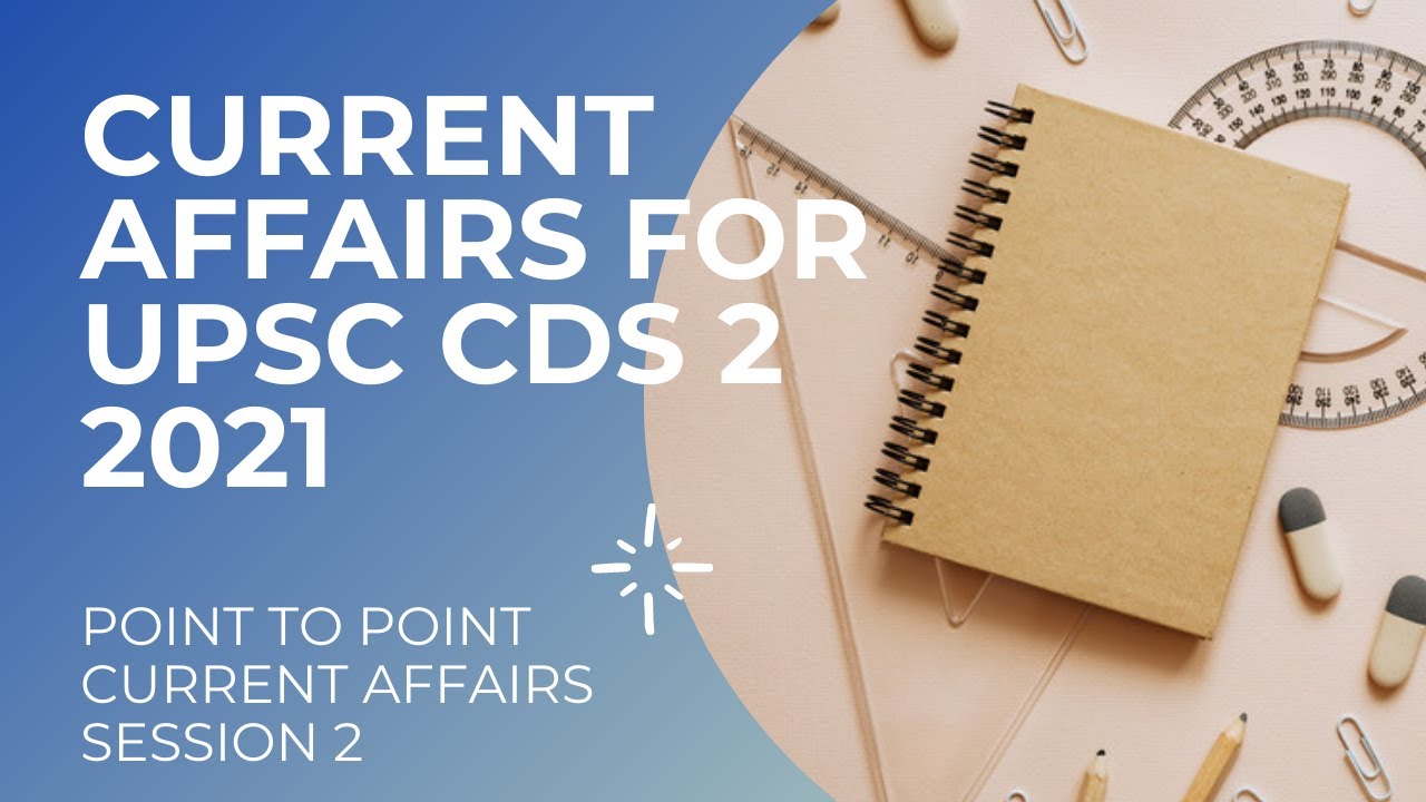 CDS 2 2021 CURRENT AFFAIRS SESSION 2 | CURRENT AFFAIRS FOR CDS 2 2021 ...