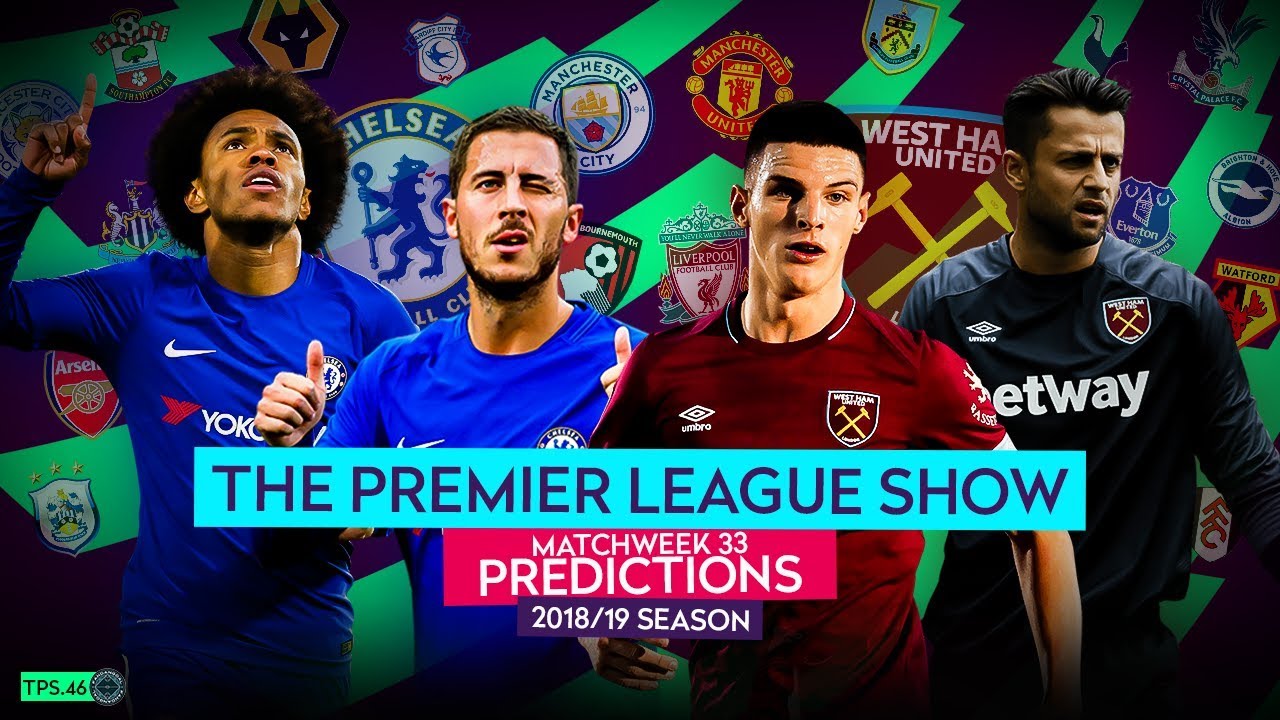 2018/19 Premier League Week 33 Predictions - The Premier League Show ...