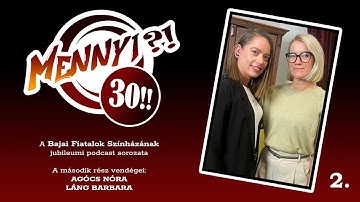 Mennyi?! 30!! jubileumi podcast sorozat - 2. rész: Agócs Nóra és Láng Barbara