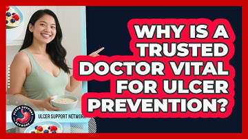 Why Is A Trusted Doctor Vital For Ulcer Prevention? - Ulcer Support Network