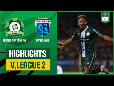 Highlights: Trường Tươi Đồng Nai - Quảng Ninh | Không thể ngăn cản, sức mạnh vượt trội — football highlights