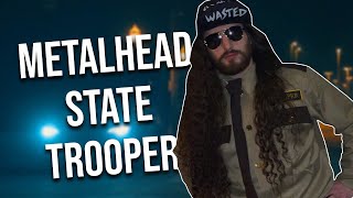 METALHEAD STATE TROOPER