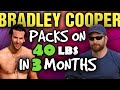 Bradley Cooper Gains 39 lbs of muscle in 12 weeks with no change in bodyfat?