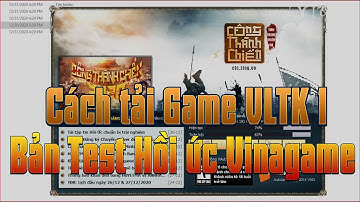 Hướng Dẫn Cách Tải Bản Test Game Võ Lâm Truyền Kỳ 1 Bản Hồi Ức Công Thành Chiến Của VinaGame 2021