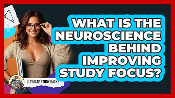 What Is The Neuroscience Behind Improving Study Focus? - Ultimate Study Hacks