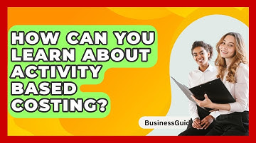 How Can You Learn About Activity Based Costing? - BusinessGuide360.com